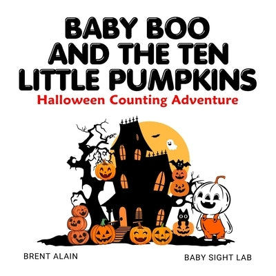 Baby Boo and the Ten Little Pumpkins: A Halloween Counting Rhyme and Read-Aloud Book for Toddlers and Preschoolers by Lab, Baby Sight
