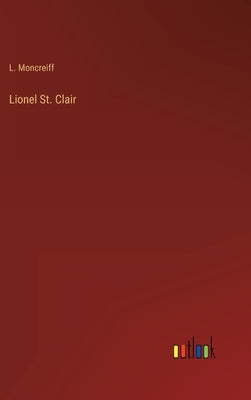 Lionel St. Clair by Moncreiff, L.