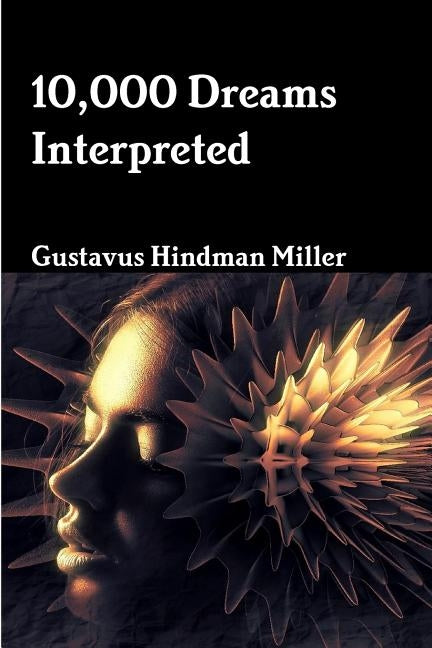 10,000 Dreams Interpreted by Miller, Gustavus Hindman