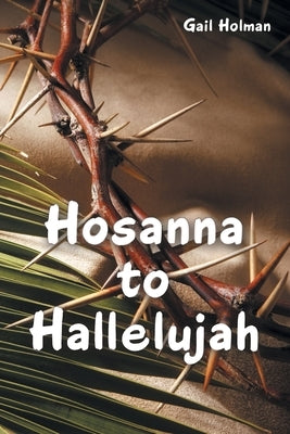 Hosanna to Hallelujah by Holman, Gail