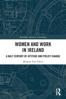 Women and Work in Ireland: A Half Century of Attitude and Policy Change by Fine-Davis, Margret