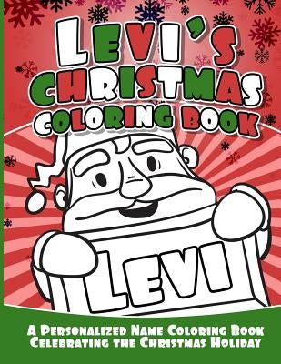 Levi's Christmas Coloring Book: A Personalized Name Coloring Book Celebrating the Christmas Holiday by Garcia, Debbie
