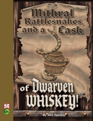 Mithral Rattlesnakes, and A Cask of Dwarven Whiskey 5e by Spencer, Ken