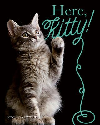 Here, Kitty! by Swinney, Nicola Jane