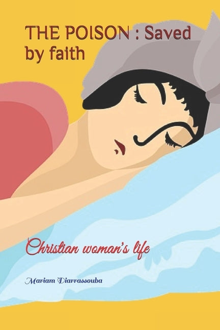 The Poison: Saved by faith: Christian woman's life by Diarrassouba, Mariam
