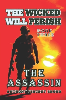 The Assassin: The Wicked Will Perish ( 3 ) by Bruno, Anthony Vincent