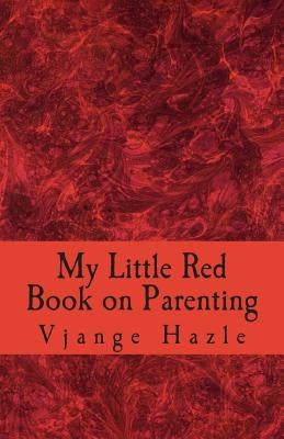 My Little Red Book on Parenting by Hazle, Vjange