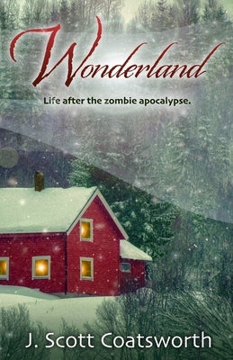Wonderland: Life After the Zombie Apocalypse by Coatsworth, J. Scott