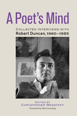 A Poet's Mind: Collected Interviews with Robert Duncan, 1960-1985 by Wagstaff, Christopher