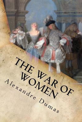 The War of Women: Complete (Volume I and Volume II) by Alexandre Dumas