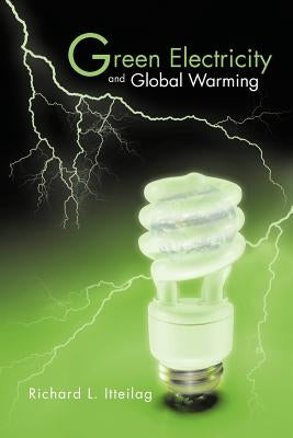 Green Electricity and Global Warming by Itteilag, Richard L.
