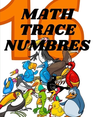 math trace numbers: A book of 72 pages, the size of 8/10, in which everything a child needs to enter the world of numbers by Man, Pious
