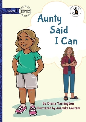 Aunty Said I Can - Our Yarning by Yarrington, Diana