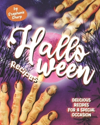 Halloween Recipes: Delicious Recipes for a Special Occasion by Sharp, Stephanie