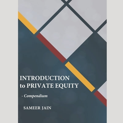 Introduction to Private Equity: Compendium by Jain, Sameer
