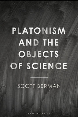 Platonism and the Objects of Science by Berman, Scott
