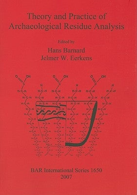 Theory and Practice of Archaeological Residue Analysis by Barnard, Hans