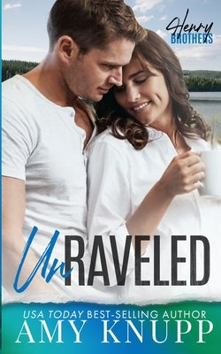 Unraveled: A Friends to Lovers Small Town Romance by Knupp, Amy