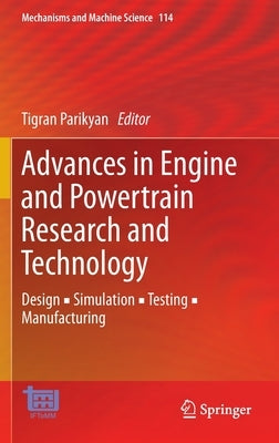 Advances in Engine and Powertrain Research and Technology: Design ▪ Simulation ▪ Testing ▪ Manufacturing by Parikyan, Tigran