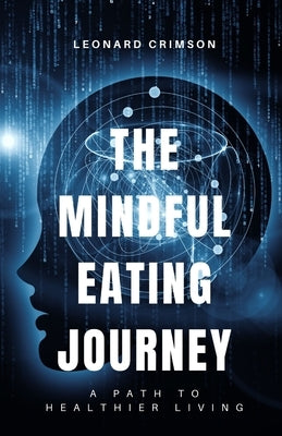The Mindful Eating Journey: A Path to Healthier Living by Crimson, Leonard
