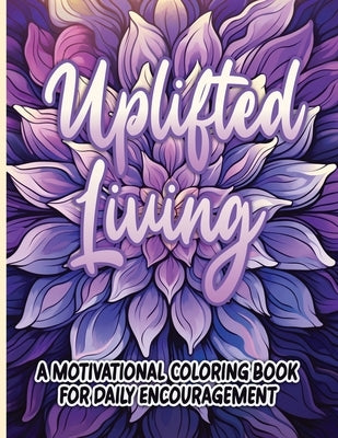 Uplifted Living: A Motivational Coloring Book for Daily Encouragement by Publishing LLC, Sureshot Books