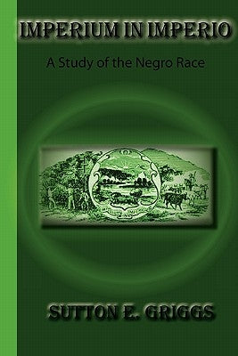 Imperium In Imperio: A Study Of The Negro Race by Griggs, Sutton E.