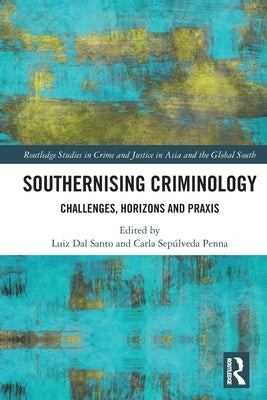 Southernising Criminology: Challenges, Horizons and Praxis by Dal Santo, Luiz