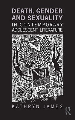 Death, Gender and Sexuality in Contemporary Adolescent Literature by James, Kathryn