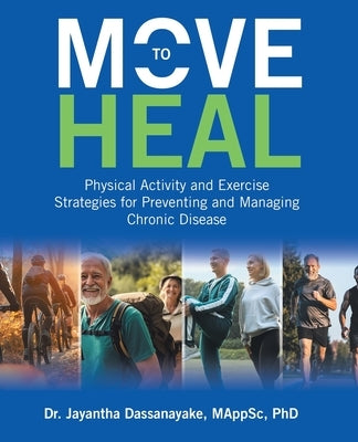 Move to Heal: Physical Activity and Exercise Strategies for Preventing and Managing Chronic Disease by Dassanayake, Mappsc