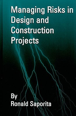Managing Risks in Design & Contruction Projects by Saporita, Ron