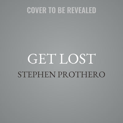 Get Lost: Why We Need to Rediscover the Spiritual Practice of Wandering by Prothero, Stephen