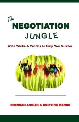 The Negotiation Jungle: 400+ Tricks & Tactics to Help You Survive by Manso, Cristina