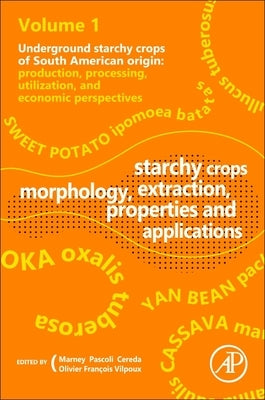 Starchy Crops Morphology, Extraction, Properties and Applications by Pascoli Cereda, Marney