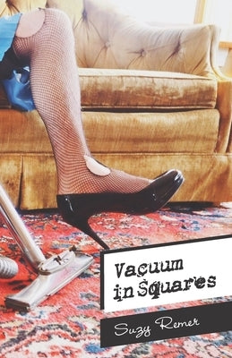 Vacuum in Squares by Traum, Kyle D.