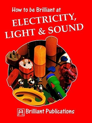 How to Be Brilliant at Electricity, Light & Sound by Hughes, C.