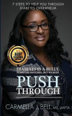 Push Through: 7 Steps To Help You Through Diabetes Overwhelm by Bell, Lmfta Carmella J.