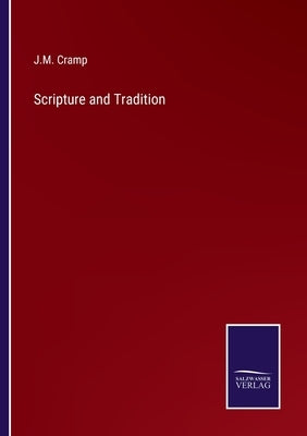 Scripture and Tradition by Cramp, J. M.