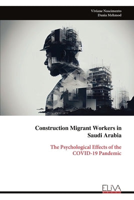 Construction Migrant Workers in Saudi Arabia: The Psychological Effects of the COVID-19 Pandemic by Nascimento, Viviane