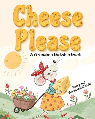 Cheese Please: A Grandma Batchie Book by Batchelder, Sarah