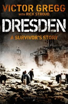 Dresden: A Survivor's Story, February 1945 by Gregg, Victor