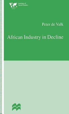 African Industry in Decline: The Case of Textiles in Tanzania in the 1980s by De Valk, Peter