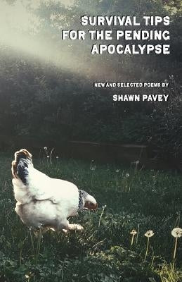 Survival Tips for the Pending Apocalypse by Pavey, Shawn