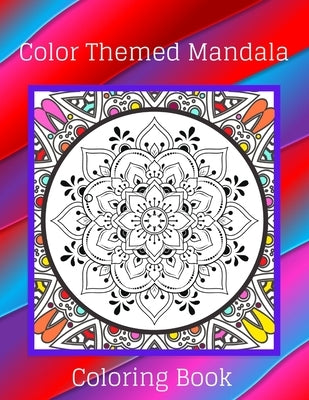 Color Themed Mandala Coloring Book: In Color Mandalas Pattern Design Coloring Pages For Adults by Welsh, Elora