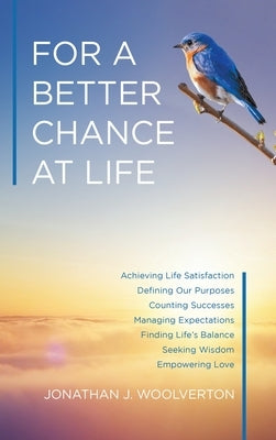 For a Better Chance at Life: Achieving Life Satisfaction by Woolverton, Jonathan J.