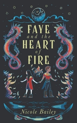 Faye and the Heart of Fire by Bailey, Nicole