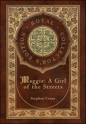 Maggie: A Girl of the Streets (Royal Collector's Edition) (Case Laminate Hardcover with Jacket) by Crane, Stephen