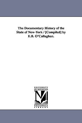 The Documentary History of the State of New-York / [Compiled] by E.B. O'Callaghan. by O'Callaghan, Edmund Bailey
