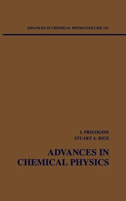 Advances in Chemical Physics, Volume 123 by Prigogine, Ilya
