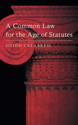 A Common Law for the Age of Statutes by Calabresi, Guido