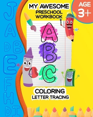 My Awesome Preschool Workbook ABC Coloring: Letter Tracing - Coloring for Kids Ages +3 - Toddler Learning Activities - Preschool Workbook by Coloring, Abc
